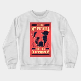 I love my Pit Bull Crewneck Sweatshirt